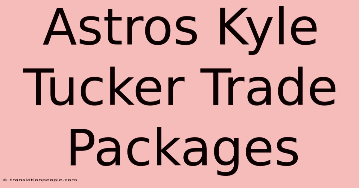 Astros Kyle Tucker Trade Packages