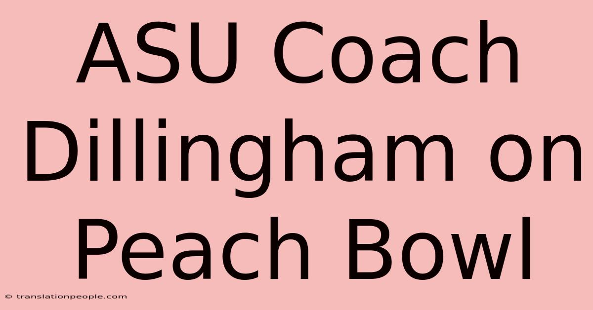 ASU Coach Dillingham On Peach Bowl