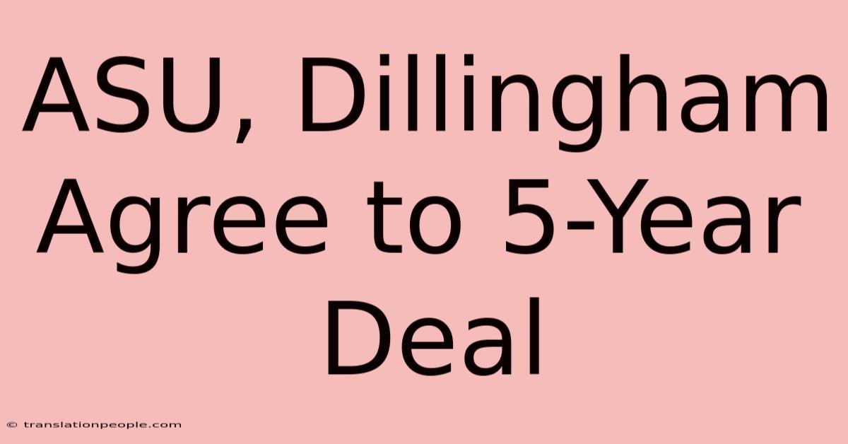 ASU, Dillingham Agree To 5-Year Deal