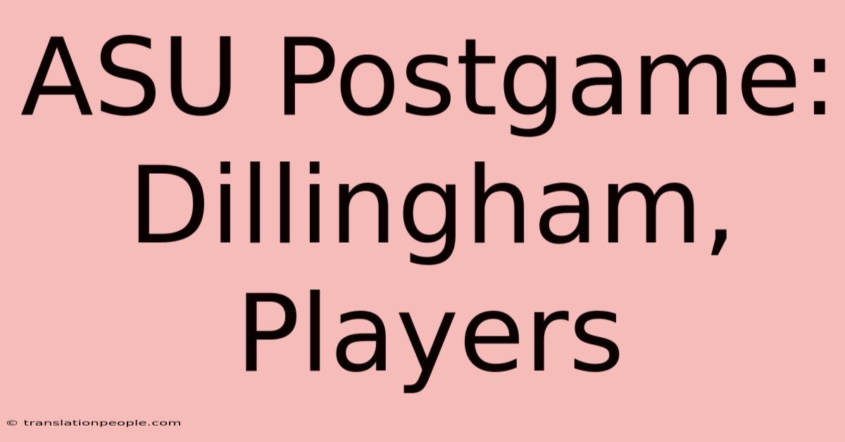 ASU Postgame: Dillingham, Players