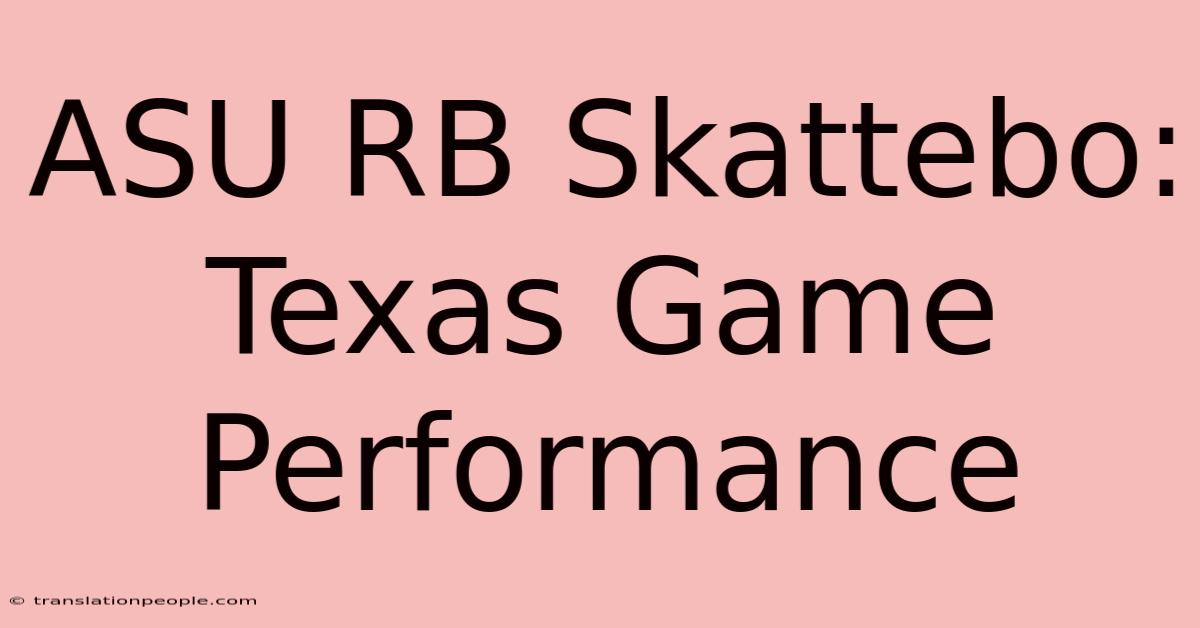 ASU RB Skattebo: Texas Game Performance