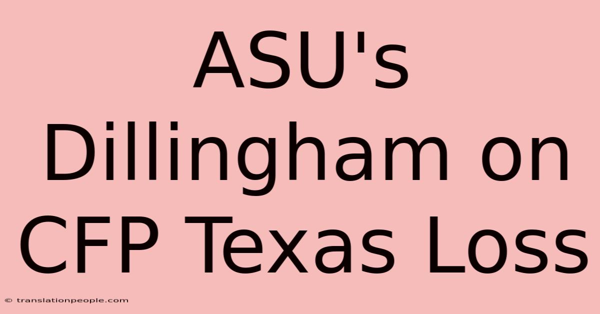 ASU's Dillingham On CFP Texas Loss