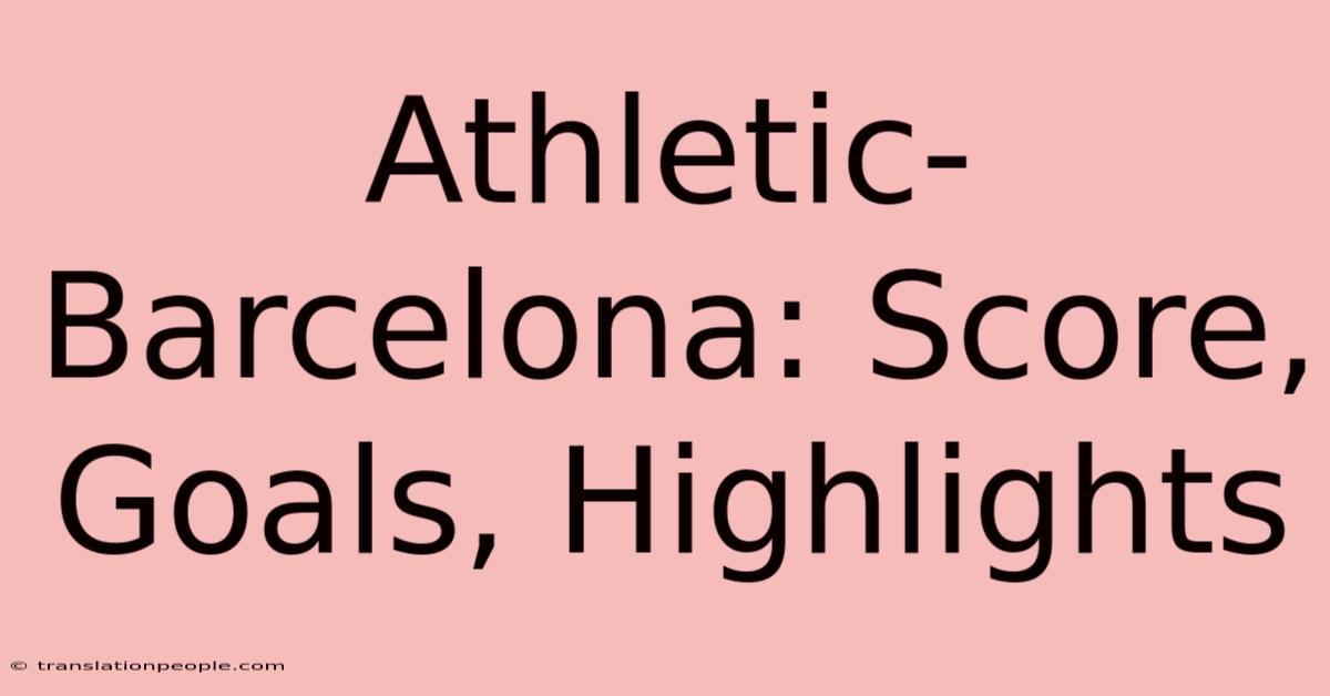 Athletic-Barcelona: Score, Goals, Highlights