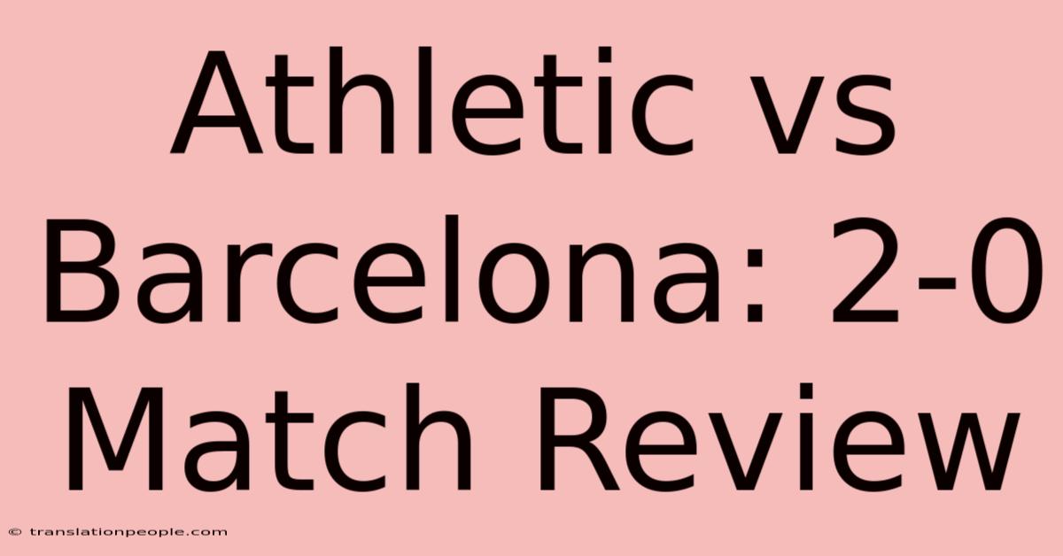 Athletic Vs Barcelona: 2-0 Match Review