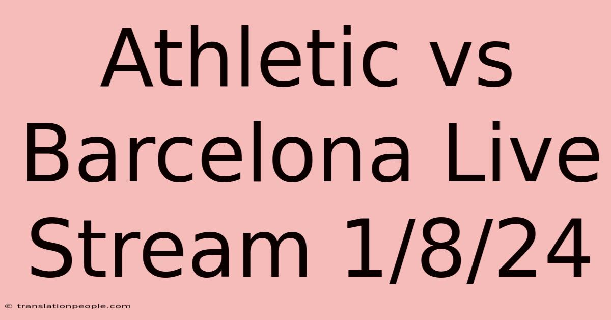 Athletic Vs Barcelona Live Stream 1/8/24