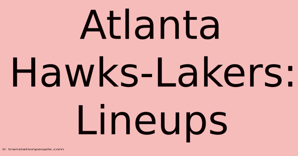 Atlanta Hawks-Lakers: Lineups