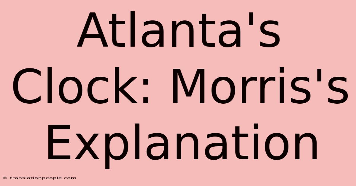 Atlanta's Clock: Morris's Explanation