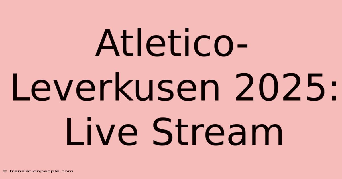 Atletico-Leverkusen 2025: Live Stream