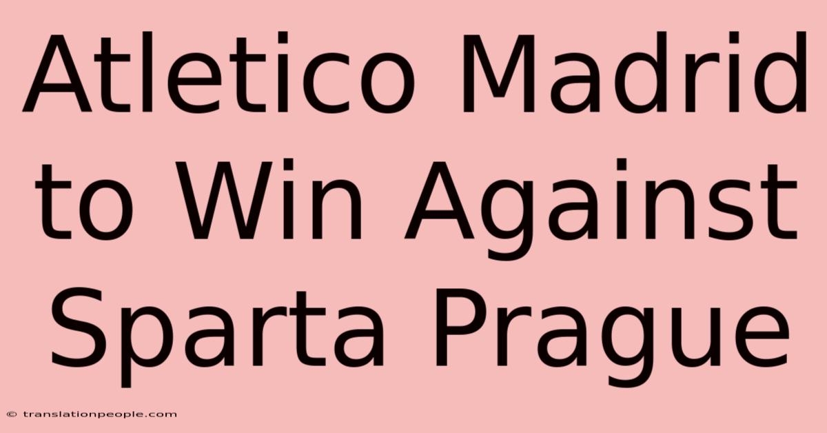 Atletico Madrid To Win Against Sparta Prague