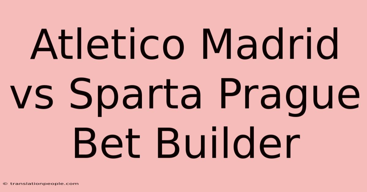 Atletico Madrid Vs Sparta Prague Bet Builder