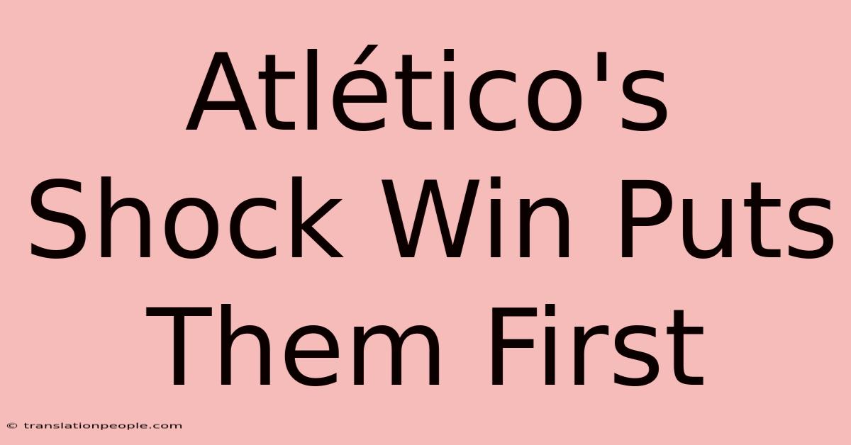 Atlético's Shock Win Puts Them First