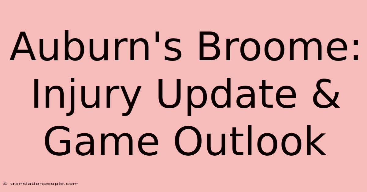 Auburn's Broome: Injury Update & Game Outlook