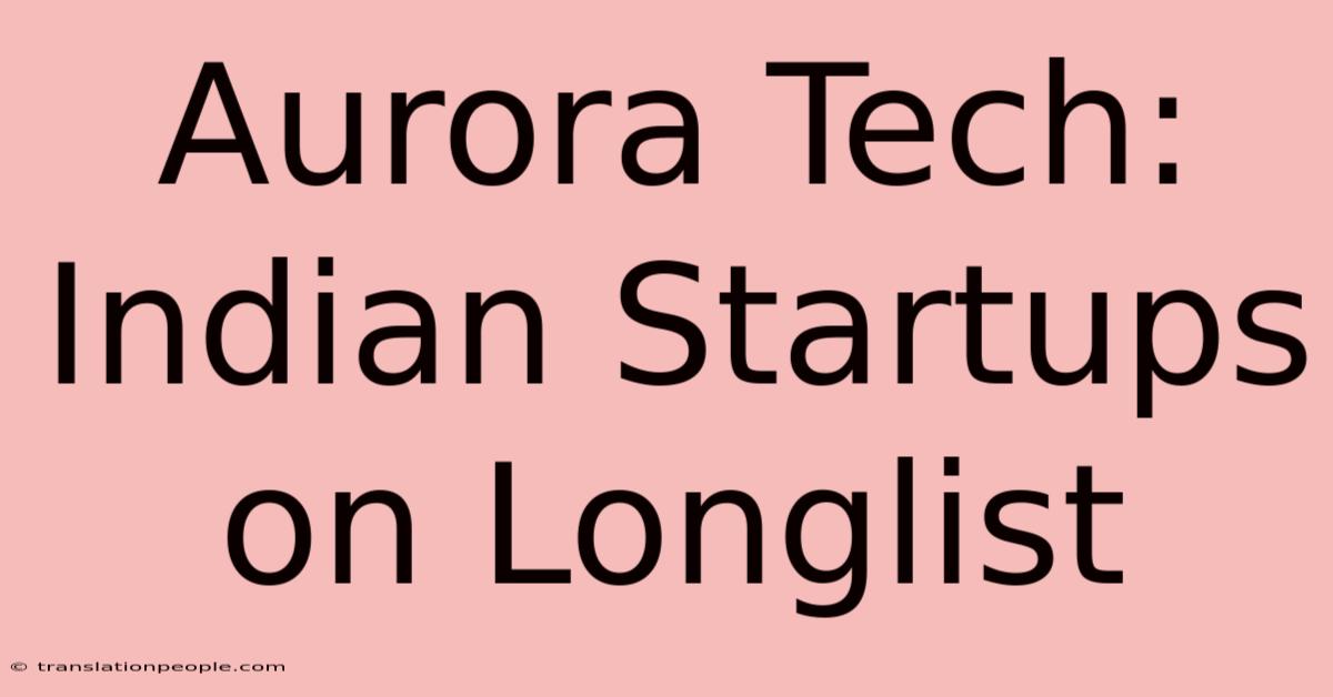 Aurora Tech: Indian Startups On Longlist