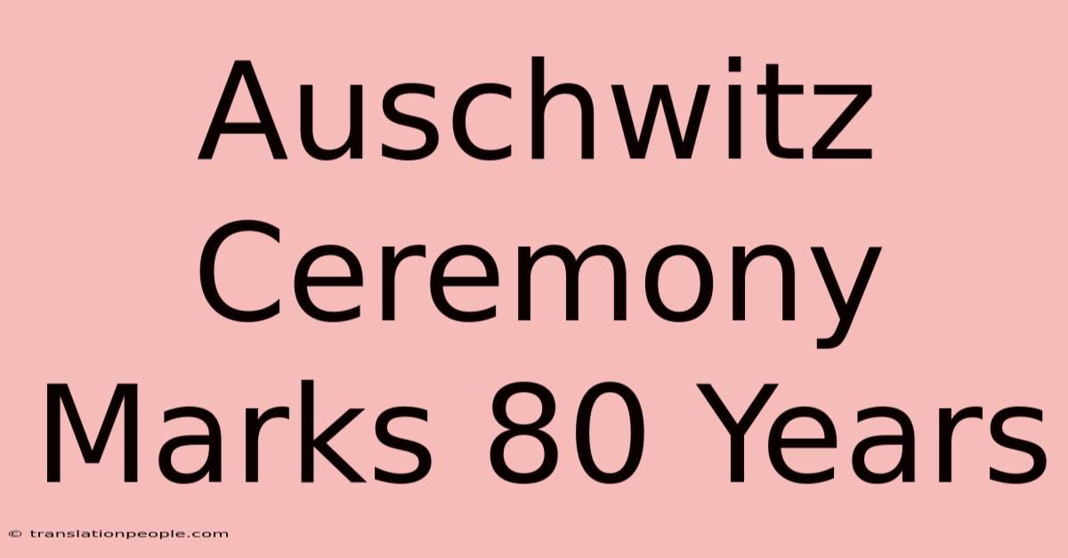 Auschwitz Ceremony Marks 80 Years