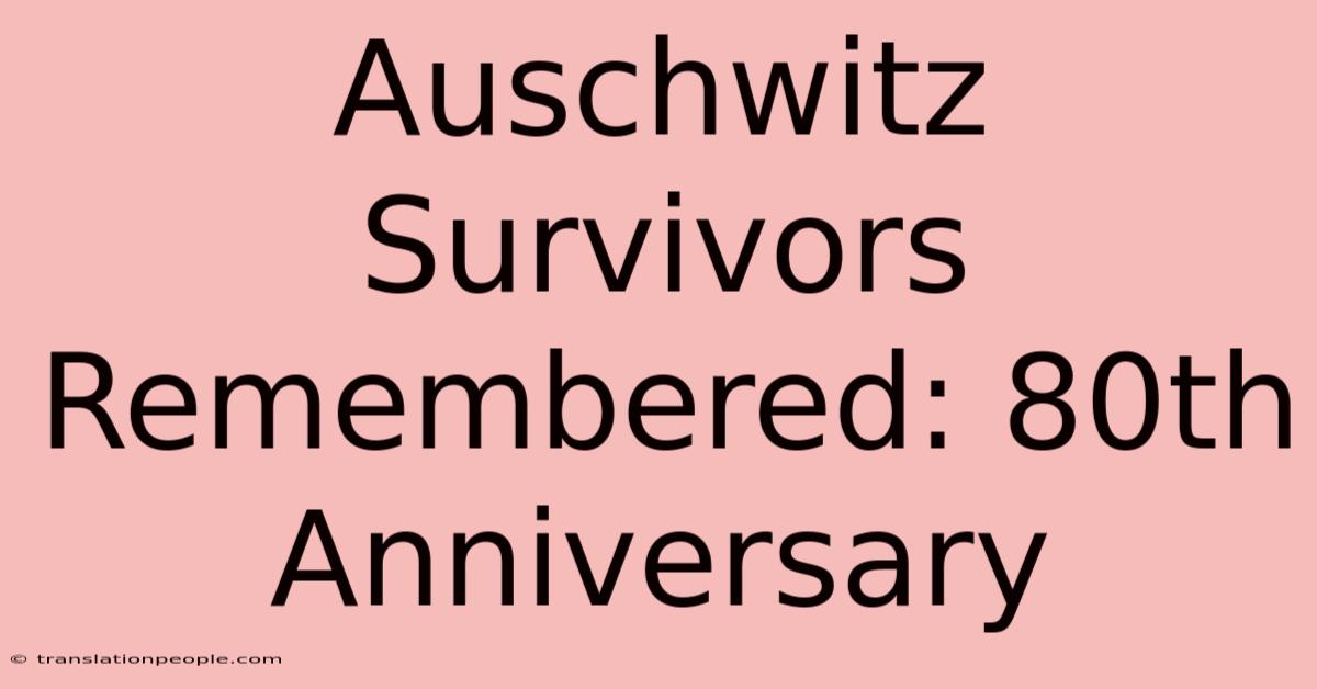 Auschwitz Survivors Remembered: 80th Anniversary