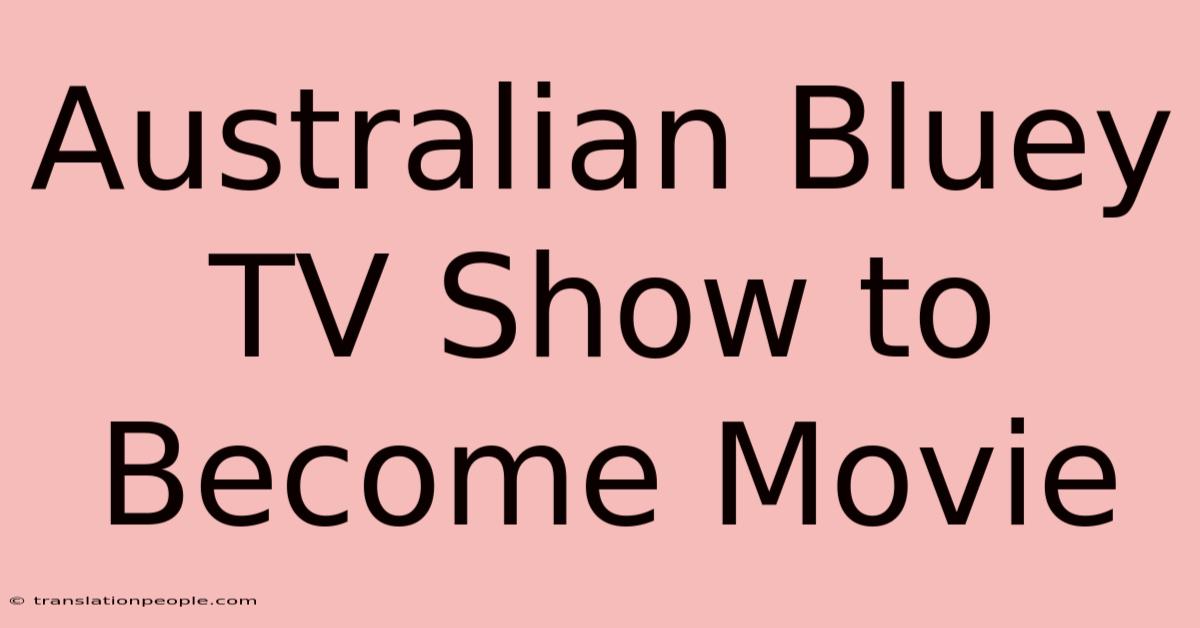 Australian Bluey TV Show To Become Movie