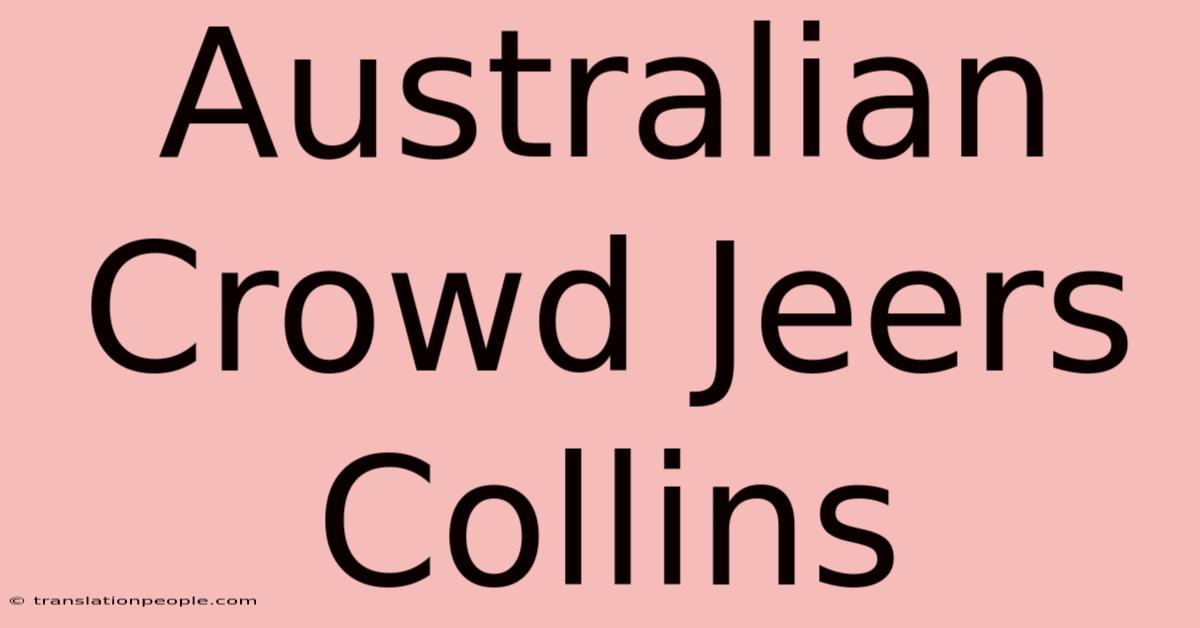 Australian Crowd Jeers Collins