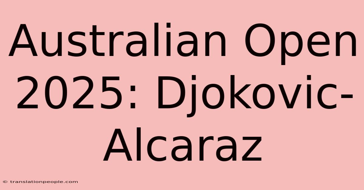 Australian Open 2025: Djokovic-Alcaraz