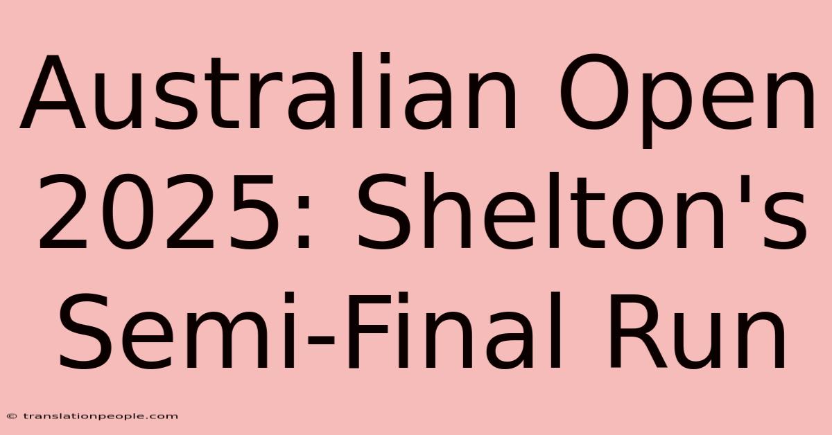 Australian Open 2025: Shelton's Semi-Final Run