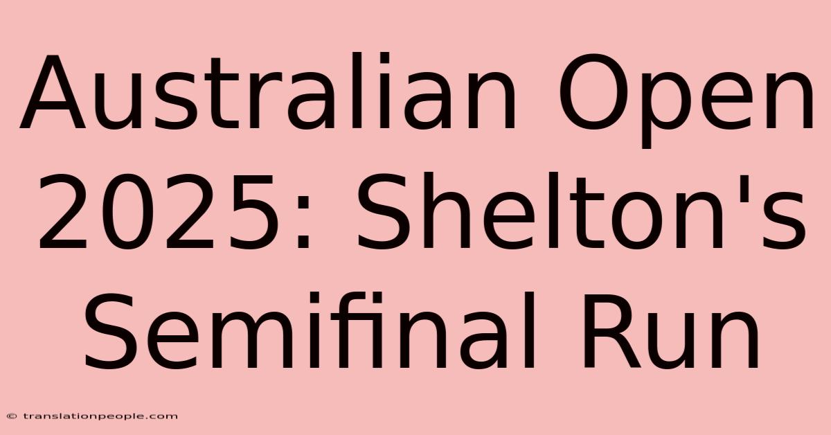 Australian Open 2025: Shelton's Semifinal Run