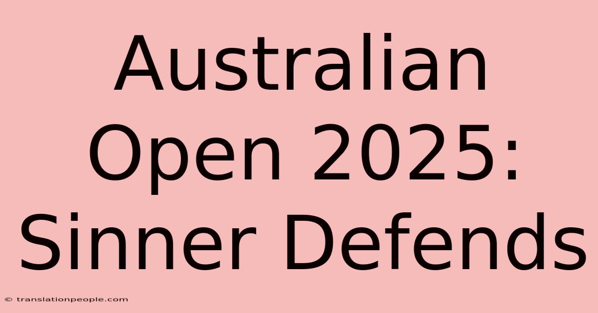 Australian Open 2025: Sinner Defends