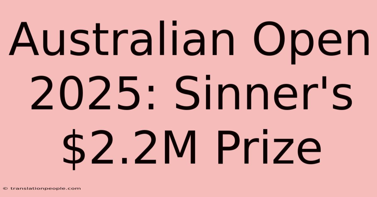 Australian Open 2025: Sinner's $2.2M Prize