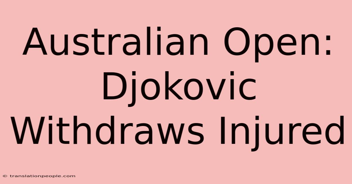 Australian Open: Djokovic Withdraws Injured