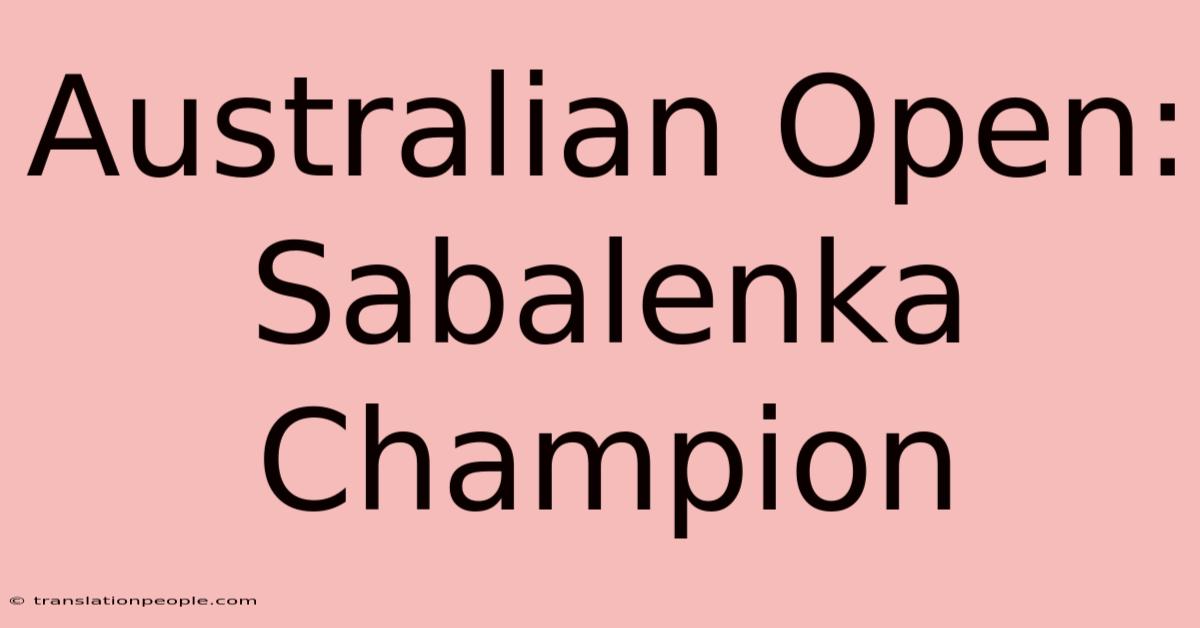 Australian Open: Sabalenka Champion