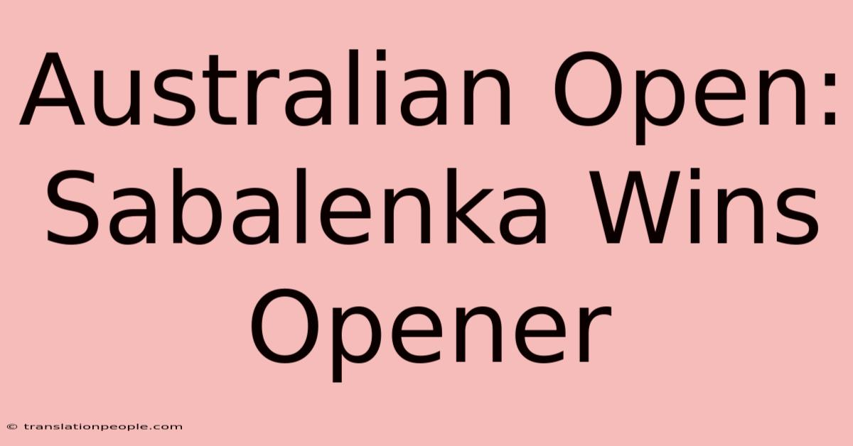 Australian Open: Sabalenka Wins Opener