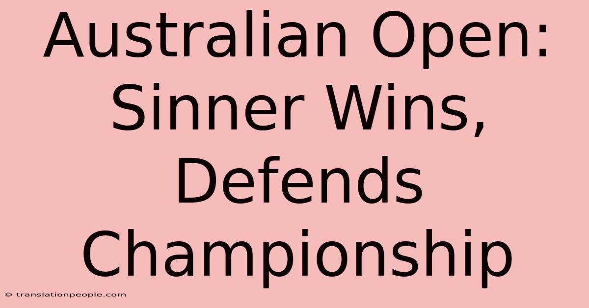 Australian Open: Sinner Wins, Defends Championship