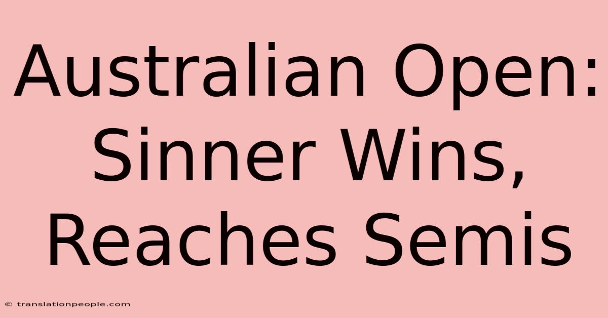 Australian Open: Sinner Wins, Reaches Semis