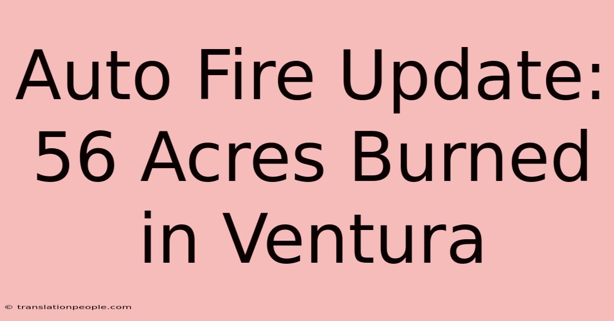 Auto Fire Update: 56 Acres Burned In Ventura