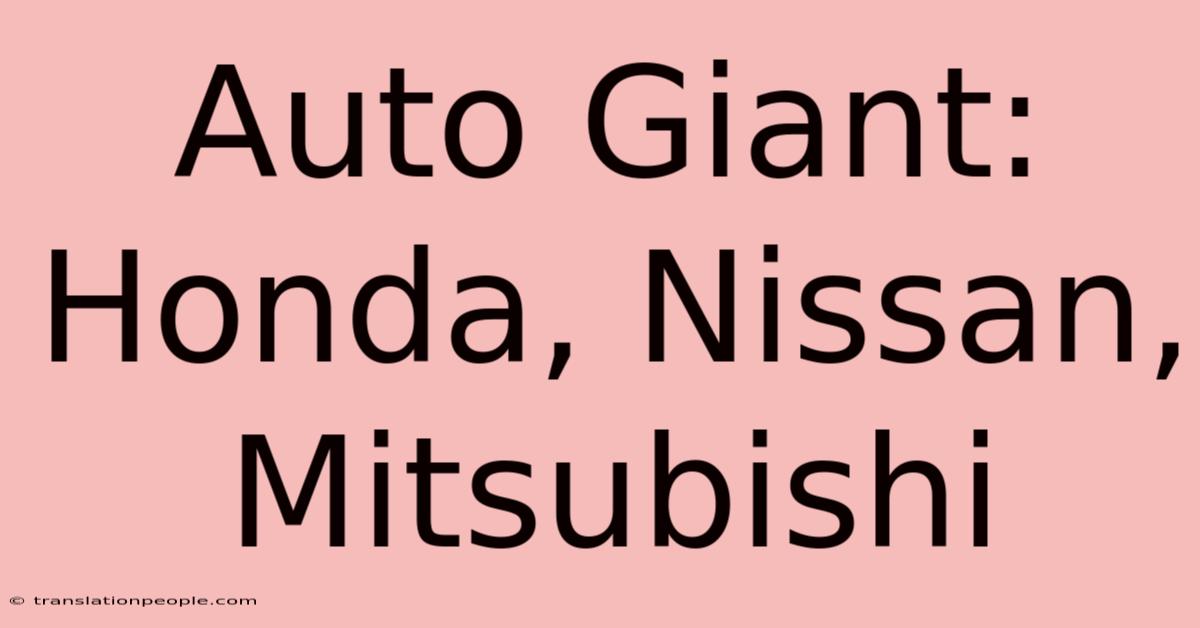 Auto Giant: Honda, Nissan, Mitsubishi