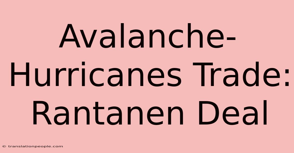 Avalanche-Hurricanes Trade: Rantanen Deal