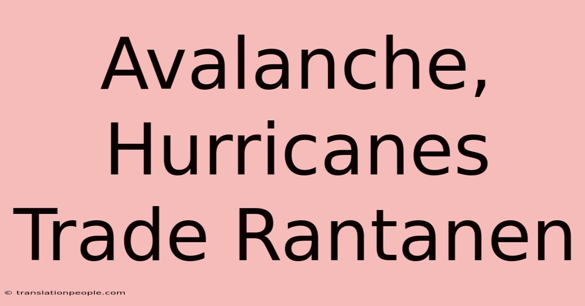 Avalanche, Hurricanes Trade Rantanen