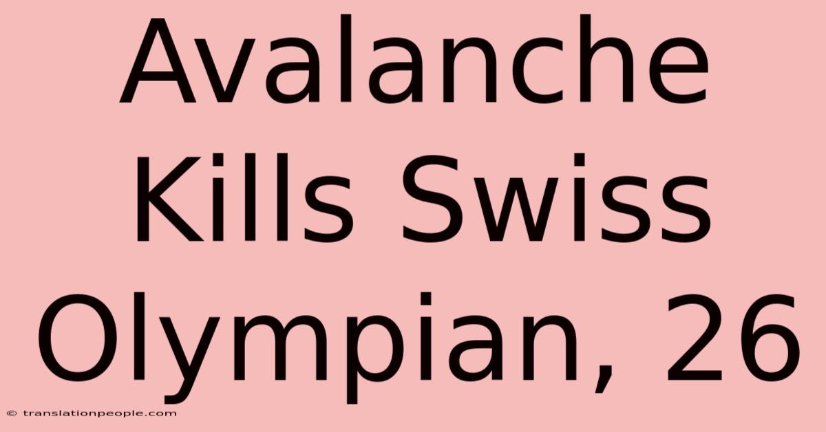 Avalanche Kills Swiss Olympian, 26