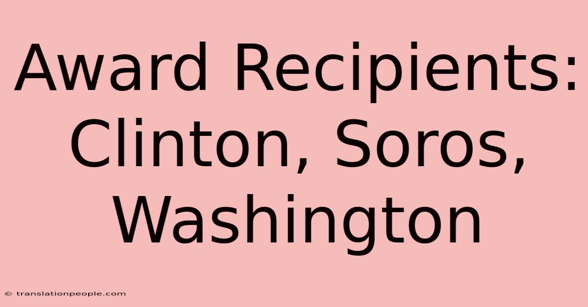 Award Recipients: Clinton, Soros, Washington