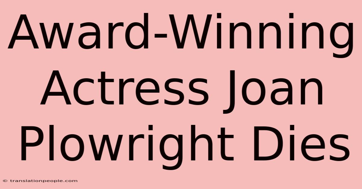 Award-Winning Actress Joan Plowright Dies