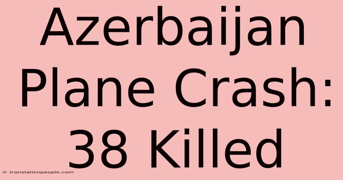 Azerbaijan Plane Crash: 38 Killed