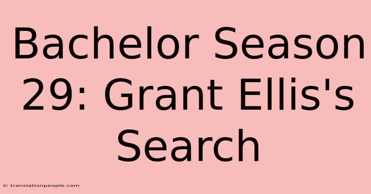 Bachelor Season 29: Grant Ellis's Search