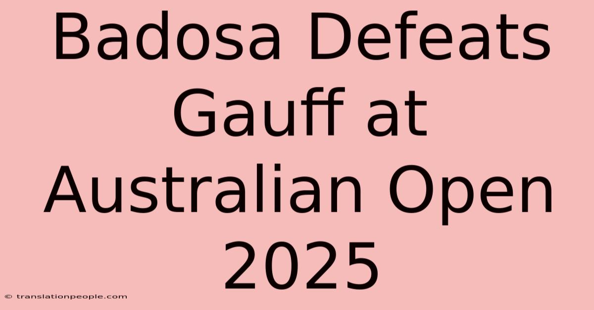 Badosa Defeats Gauff At Australian Open 2025