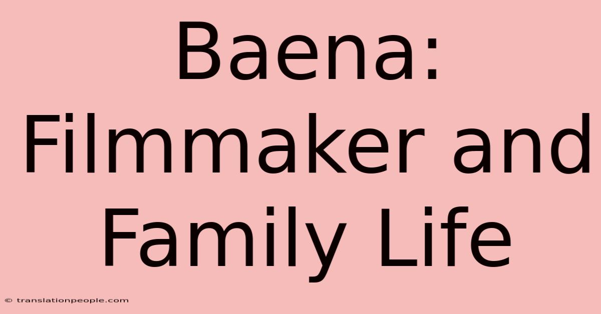 Baena: Filmmaker And Family Life