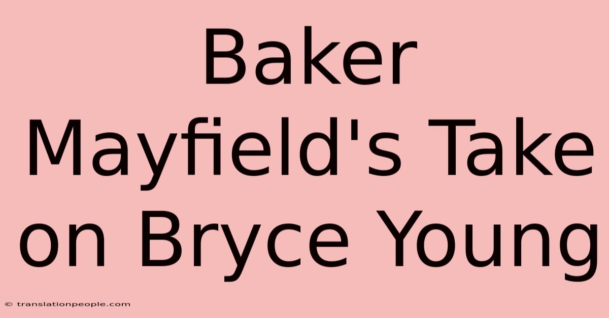 Baker Mayfield's Take On Bryce Young