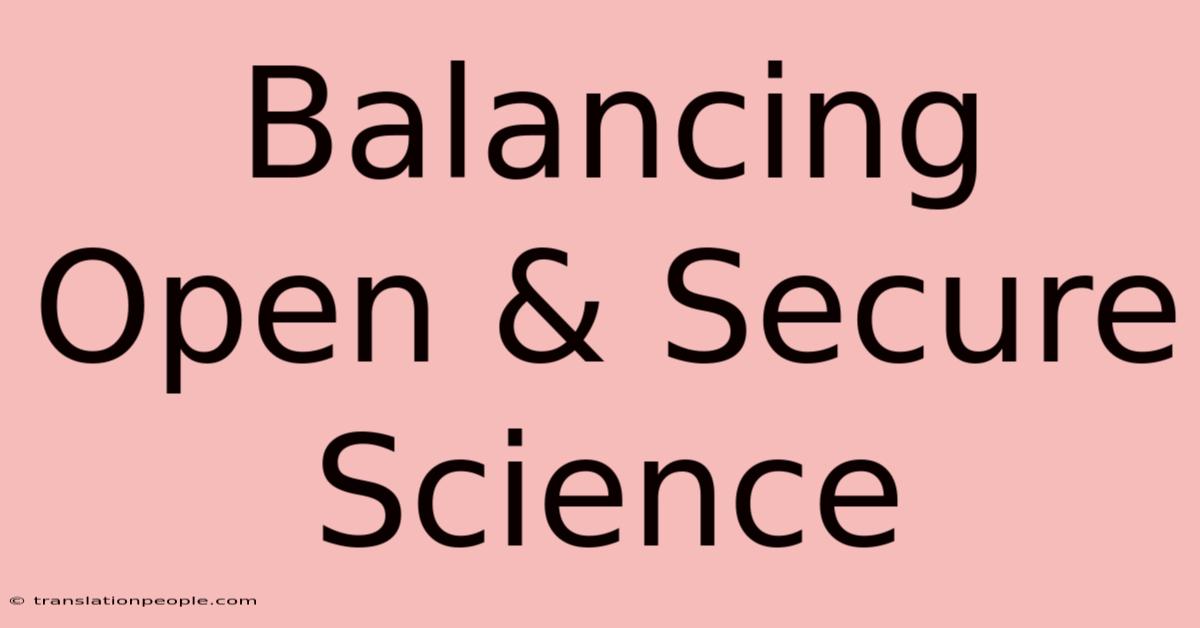 Balancing Open & Secure Science