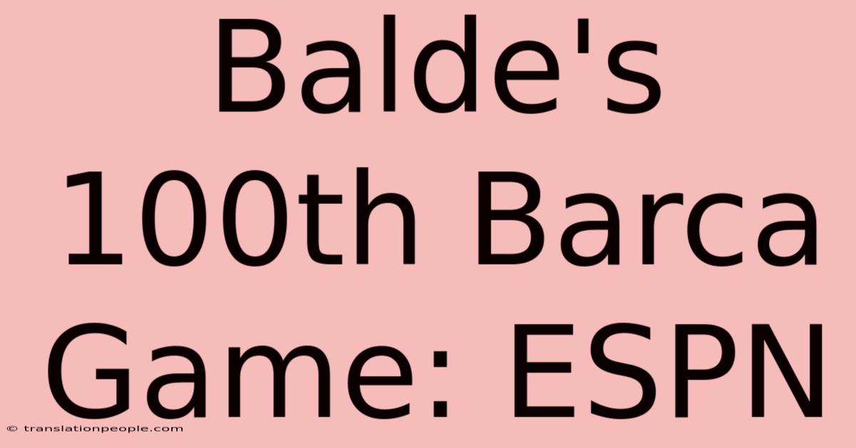 Balde's 100th Barca Game: ESPN