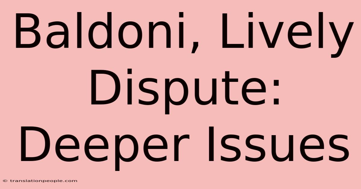 Baldoni, Lively Dispute: Deeper Issues