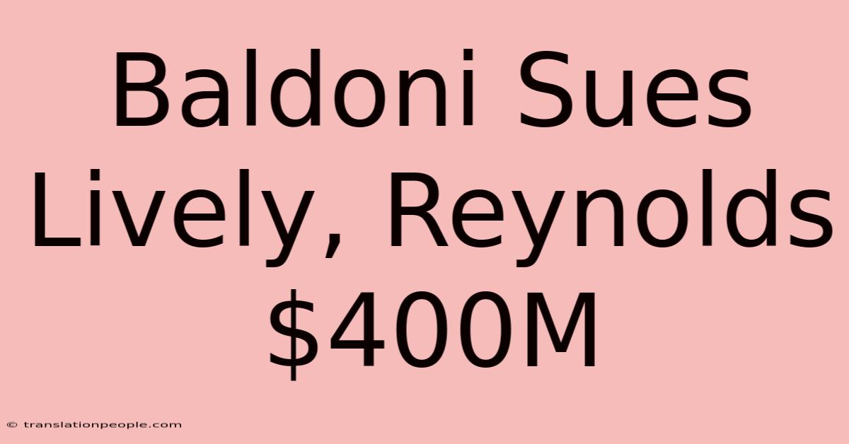 Baldoni Sues Lively, Reynolds $400M