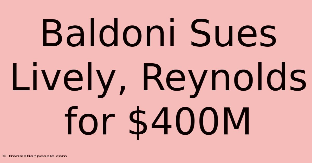 Baldoni Sues Lively, Reynolds For $400M