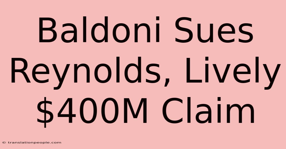 Baldoni Sues Reynolds, Lively $400M Claim