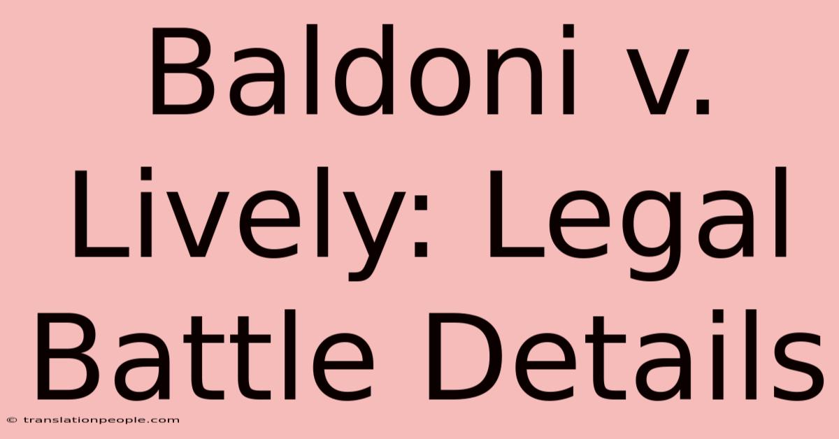 Baldoni V. Lively: Legal Battle Details